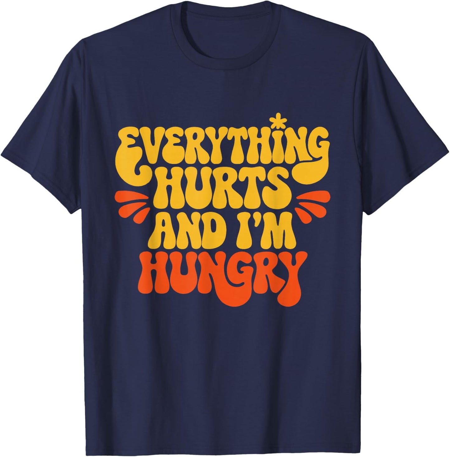 Everything Hurts And I'm Hungry Funny Women & Men Workout T-Shirt - T-Shirt | Navy