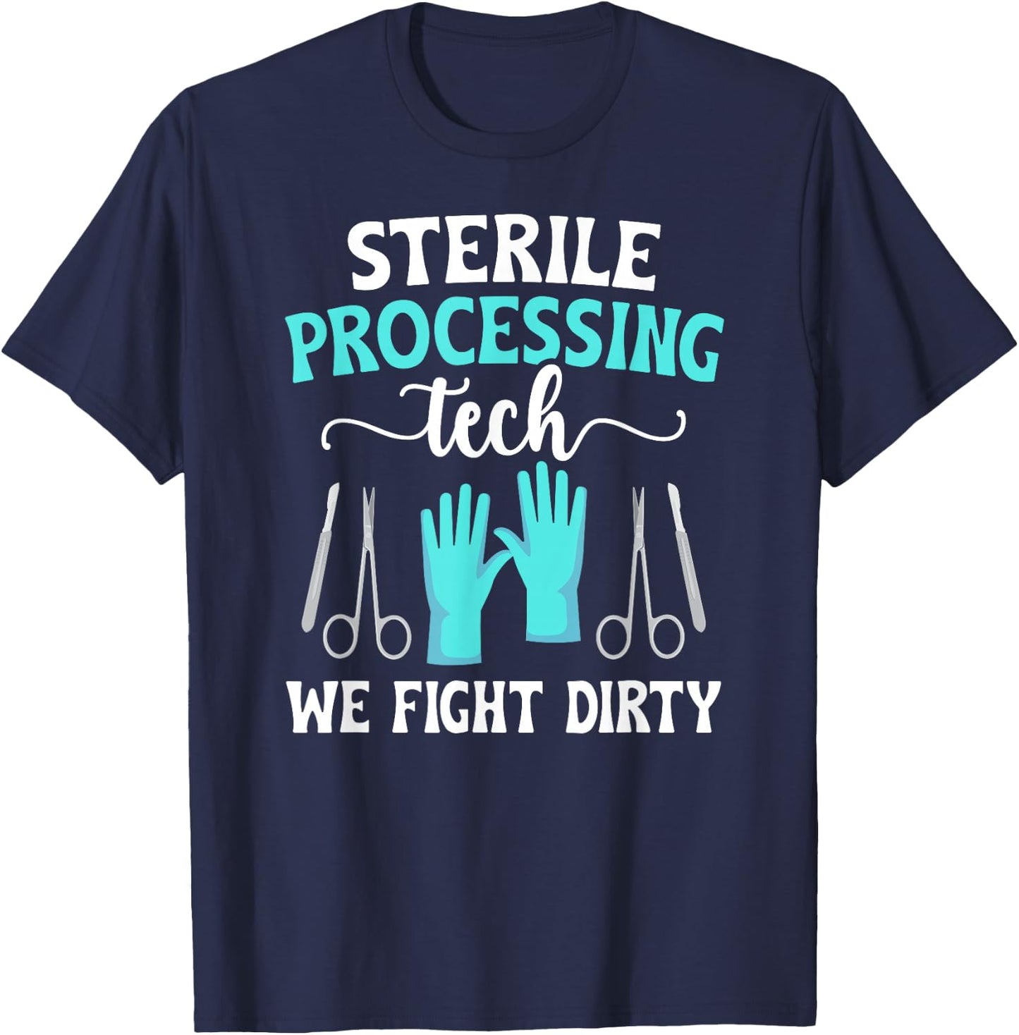 Sterile Processing Techs We Fight Dirty SPD Tech T-Shirt - T-Shirt | Navy