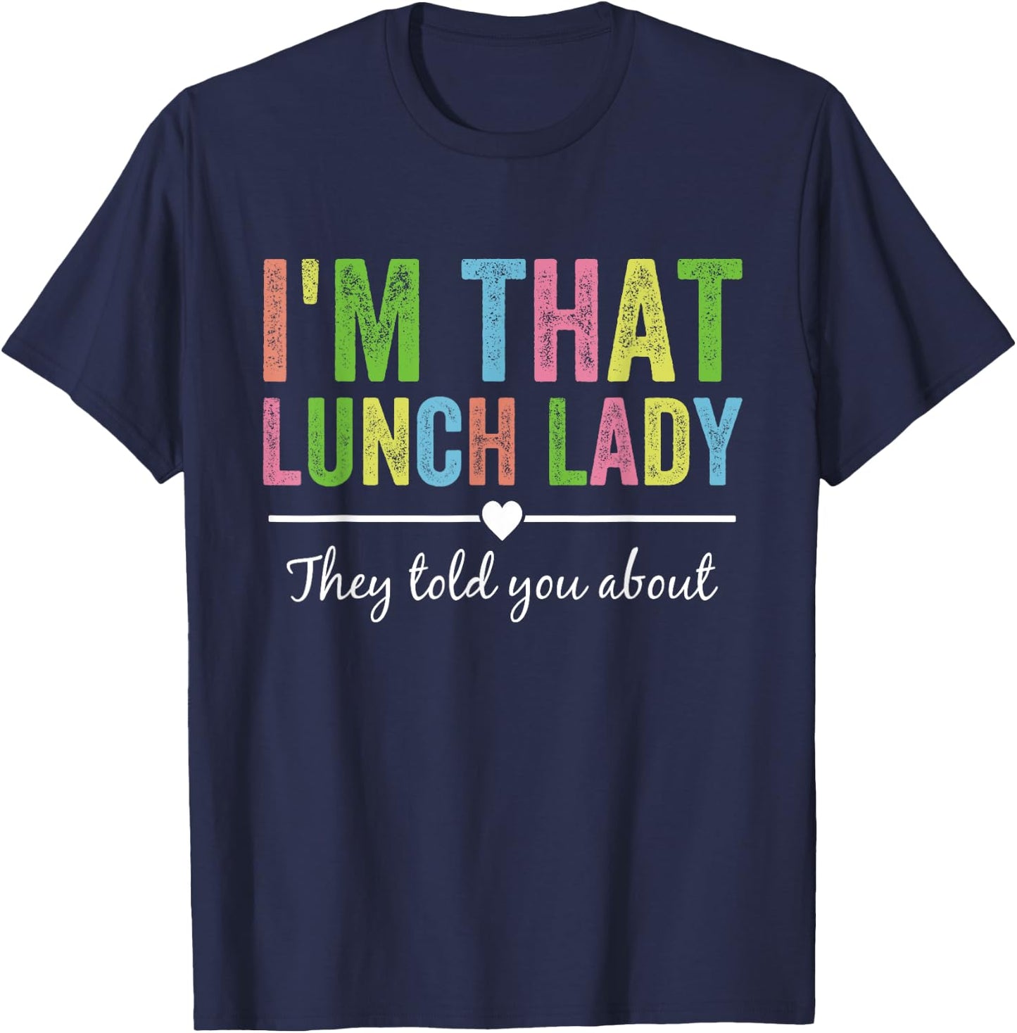 I’m That Lunch Lady They Told You About Back to School T-Shirt - T-Shirt | Navy