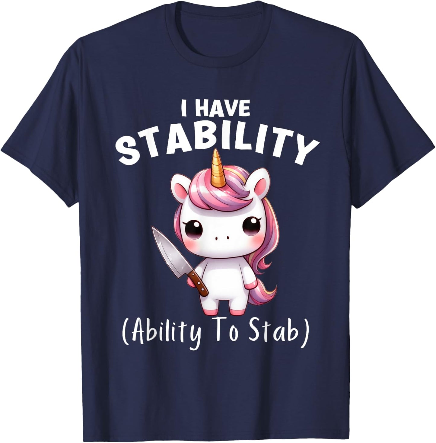 Funny Unicorn I Have Stability The Ability To Stab T-Shirt - T-Shirt | Navy