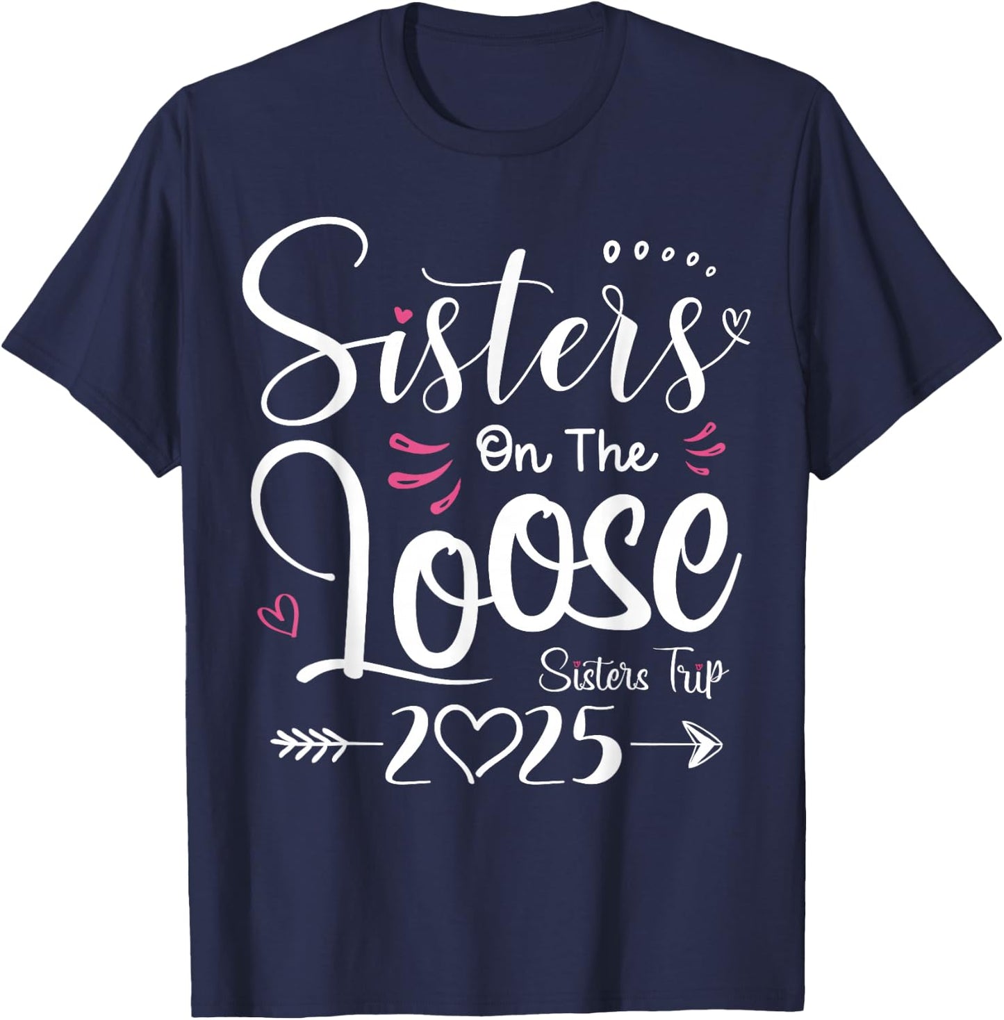 Sisters On The Loose Shirt Sisters Trip 2025 Vacation Lovers T-Shirt - T-Shirt | Navy