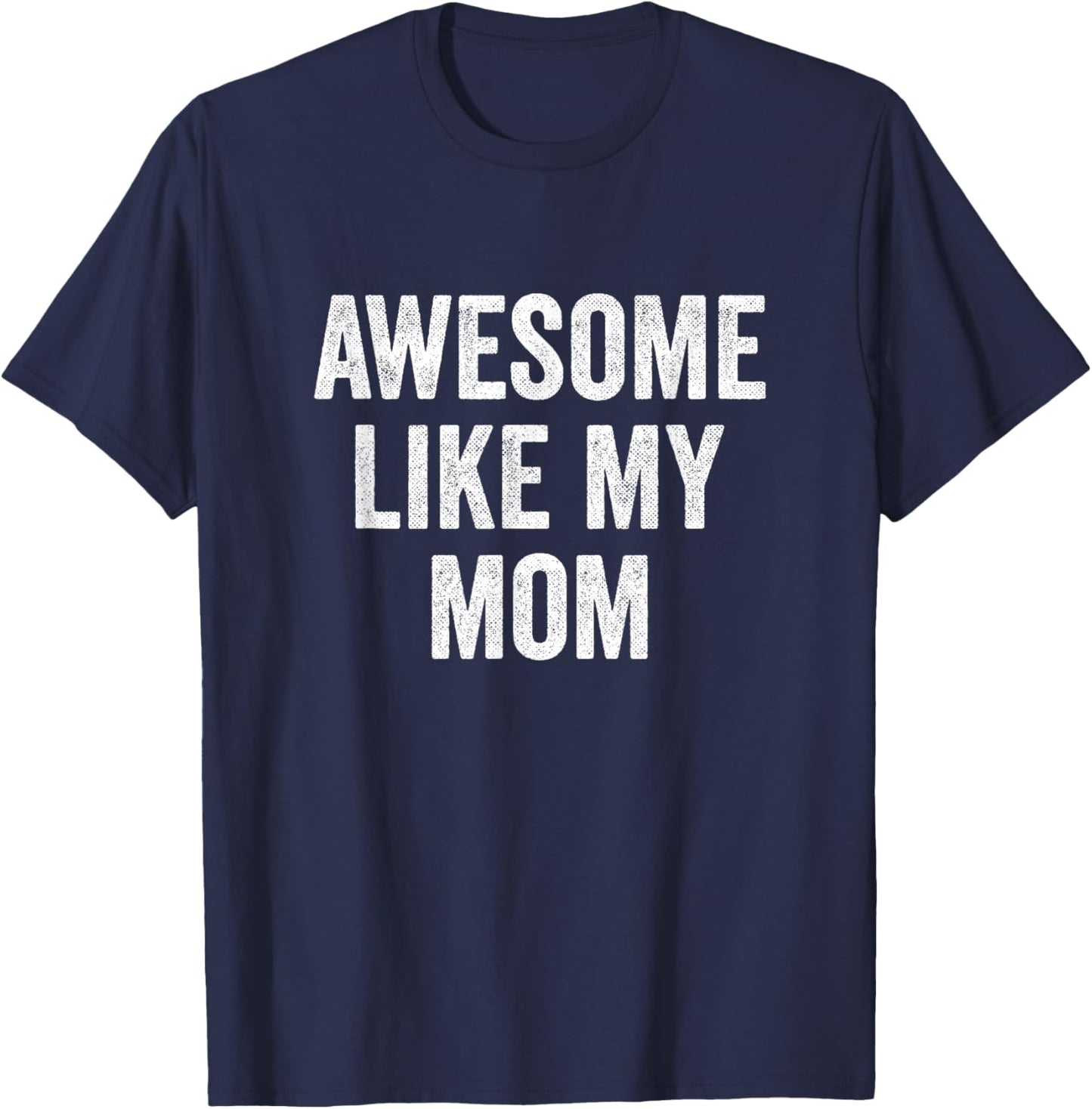 Awesome Like My Mom - Funny Proud Son Daughter T-Shirt - T-Shirt | Navy