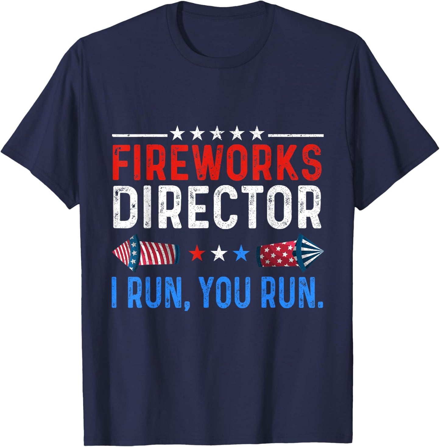 Fireworks Director I Run You Run 4th Of July T-Shirt - T-Shirt | Navy