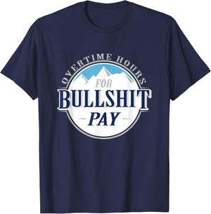 Overtime hours for bullshit pay T-Shirt - T-Shirt | Navy