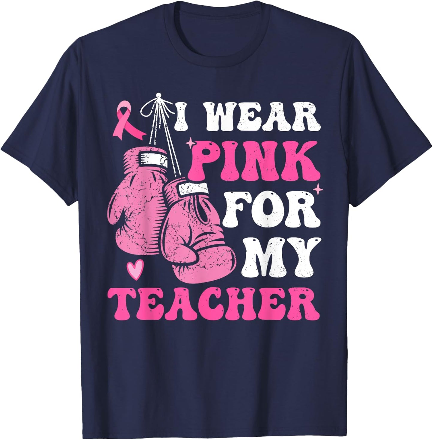 I Wear Pink For My Teacher Breast Cancer Awareness Student T-Shirt - T-Shirt | Navy