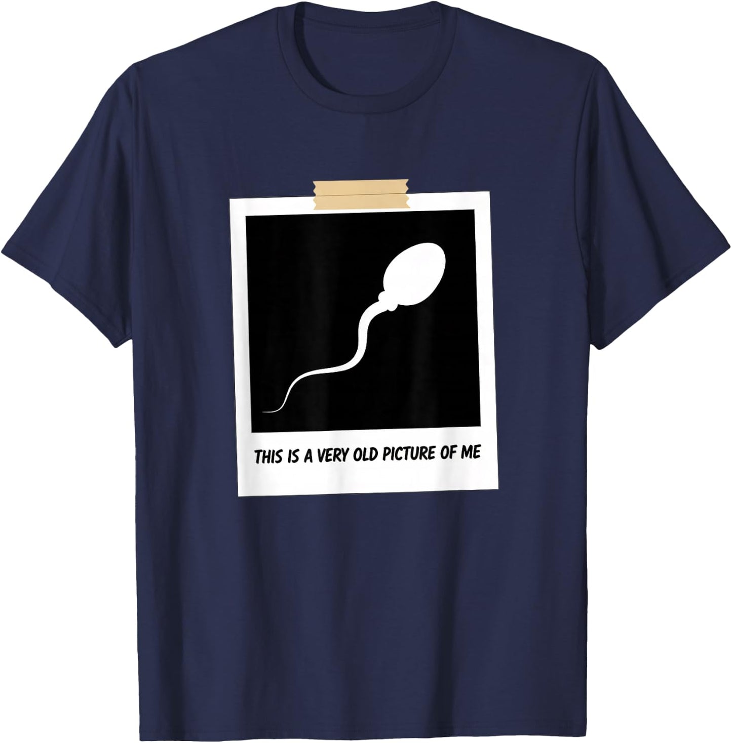 This is A Very Old Picture of Me Funny Sperm Joke Adult Humr T-Shirt - T-Shirt | Navy