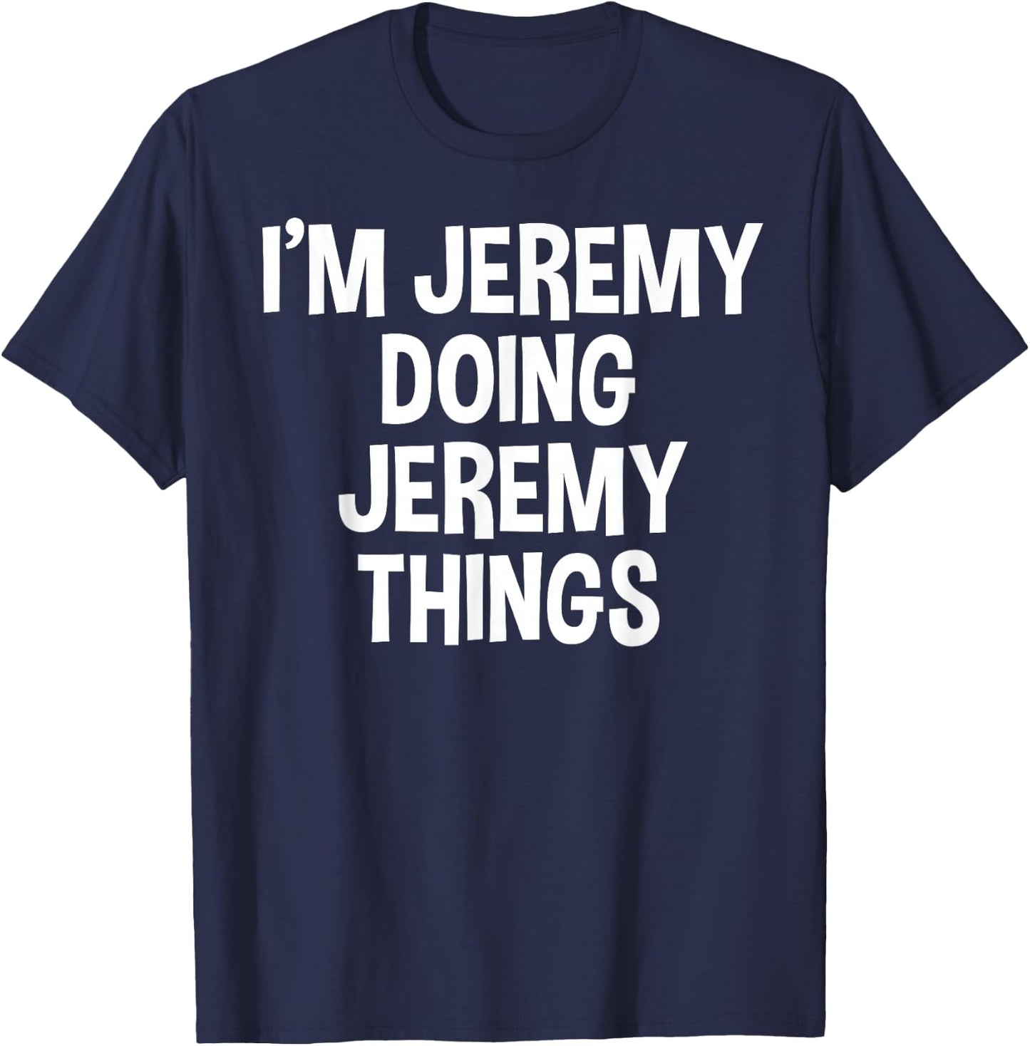 I'm Jeremy Doing Jeremy Things Funny Saying T-Shirt - T-Shirt | Navy