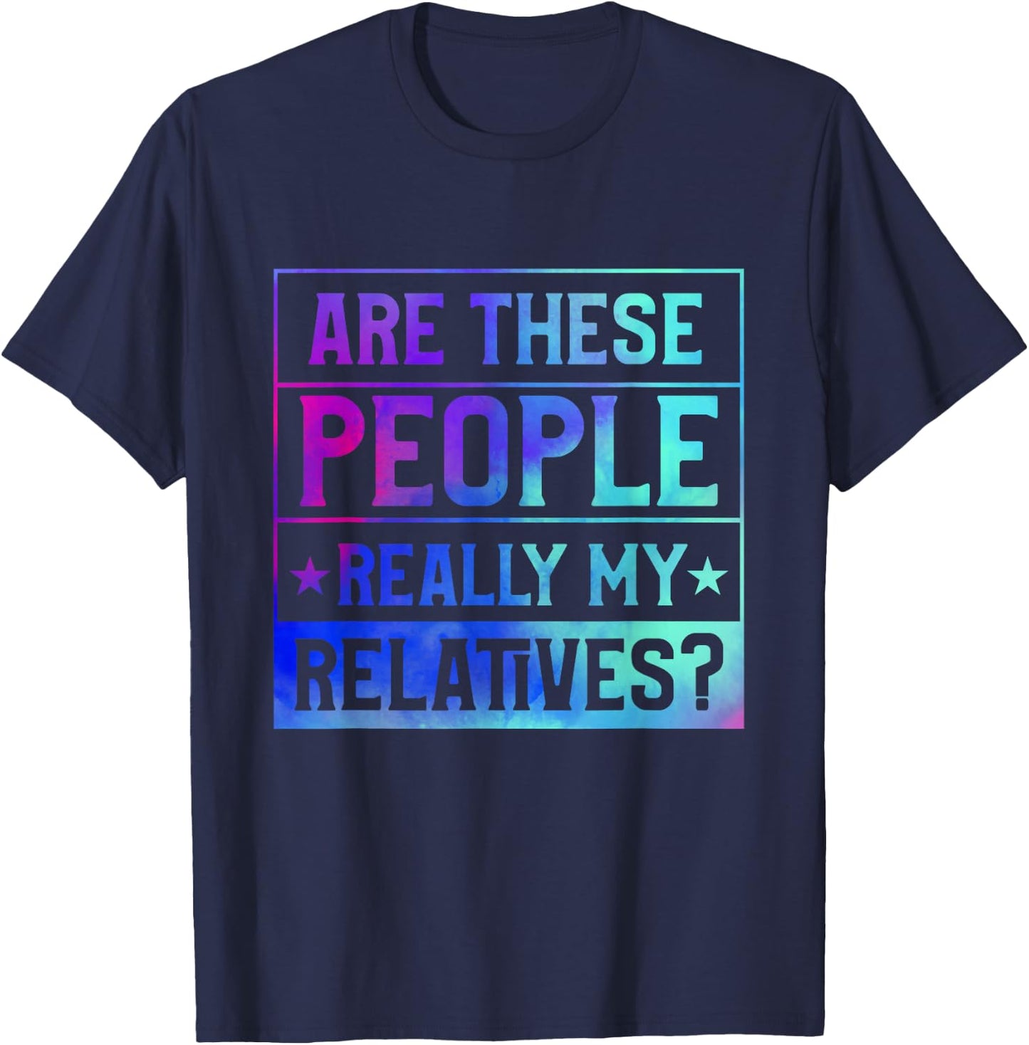 Family Reunion Are These People Really My Relatives T-Shirt - T-Shirt | Navy