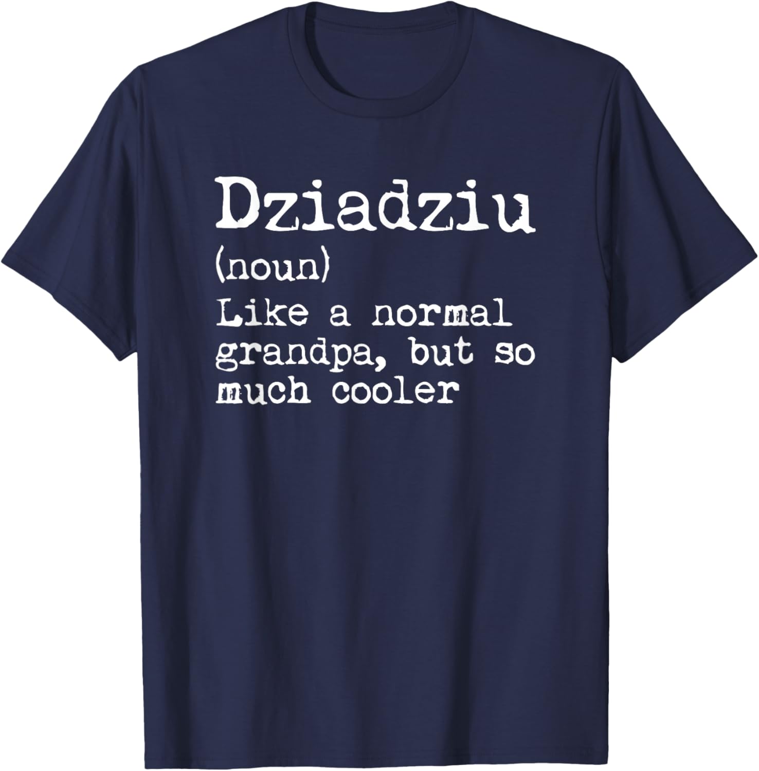 Dziadziu Definition Noun Like A Grandpa But Much Cooler T-Shirt - T-Shirt | Navy