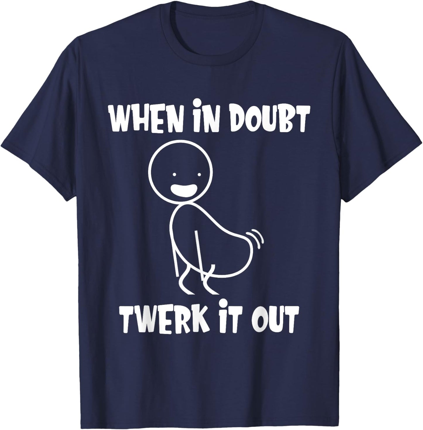When in Doubt Twerk It Out Twerking Queen Funny Twerk T-Shirt - T-Shirt | Navy
