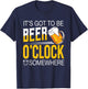 It's Got To Be Beer O'clock Somewhere - Beer Lover Funny T-Shirt - T-Shirt | Navy