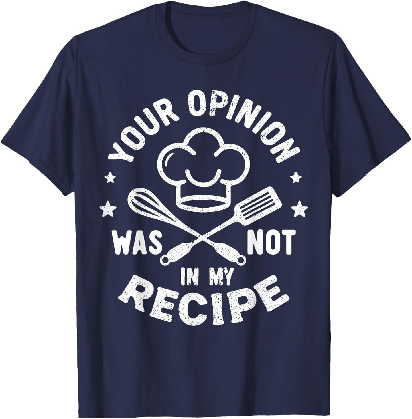 Your Opinion Was Not In My Recipe, Funny Chef Cooking T-Shirt - T-Shirt | Navy
