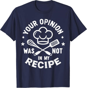 Your Opinion Was Not In My Recipe, Funny Chef Cooking T-Shirt - T-Shirt | Navy