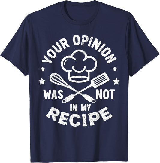 Your Opinion Was Not In My Recipe, Funny Chef Cooking T-Shirt - T-Shirt | Navy
