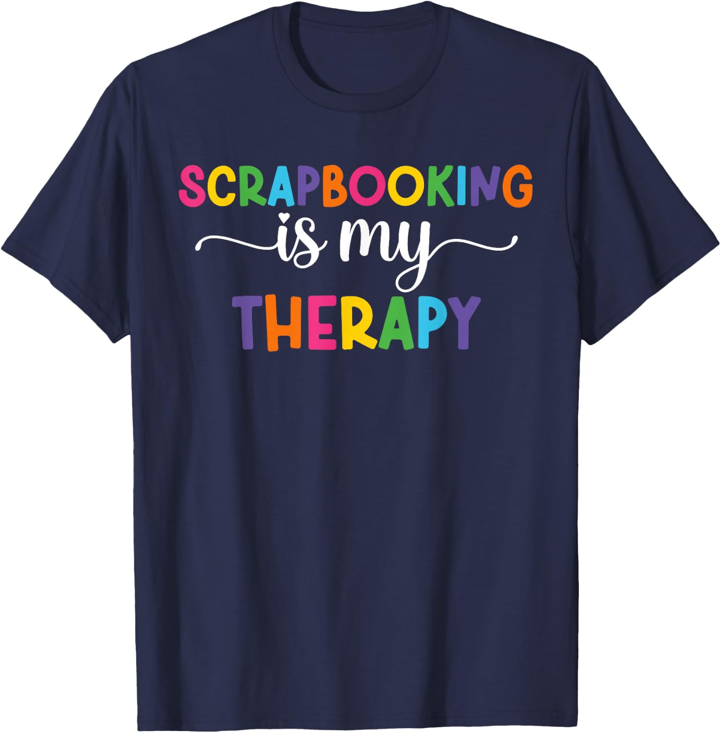 Scrapbooking Is My Therapy Funny Scrapbooker Scrapbook T-Shirt - T-Shirt | Navy