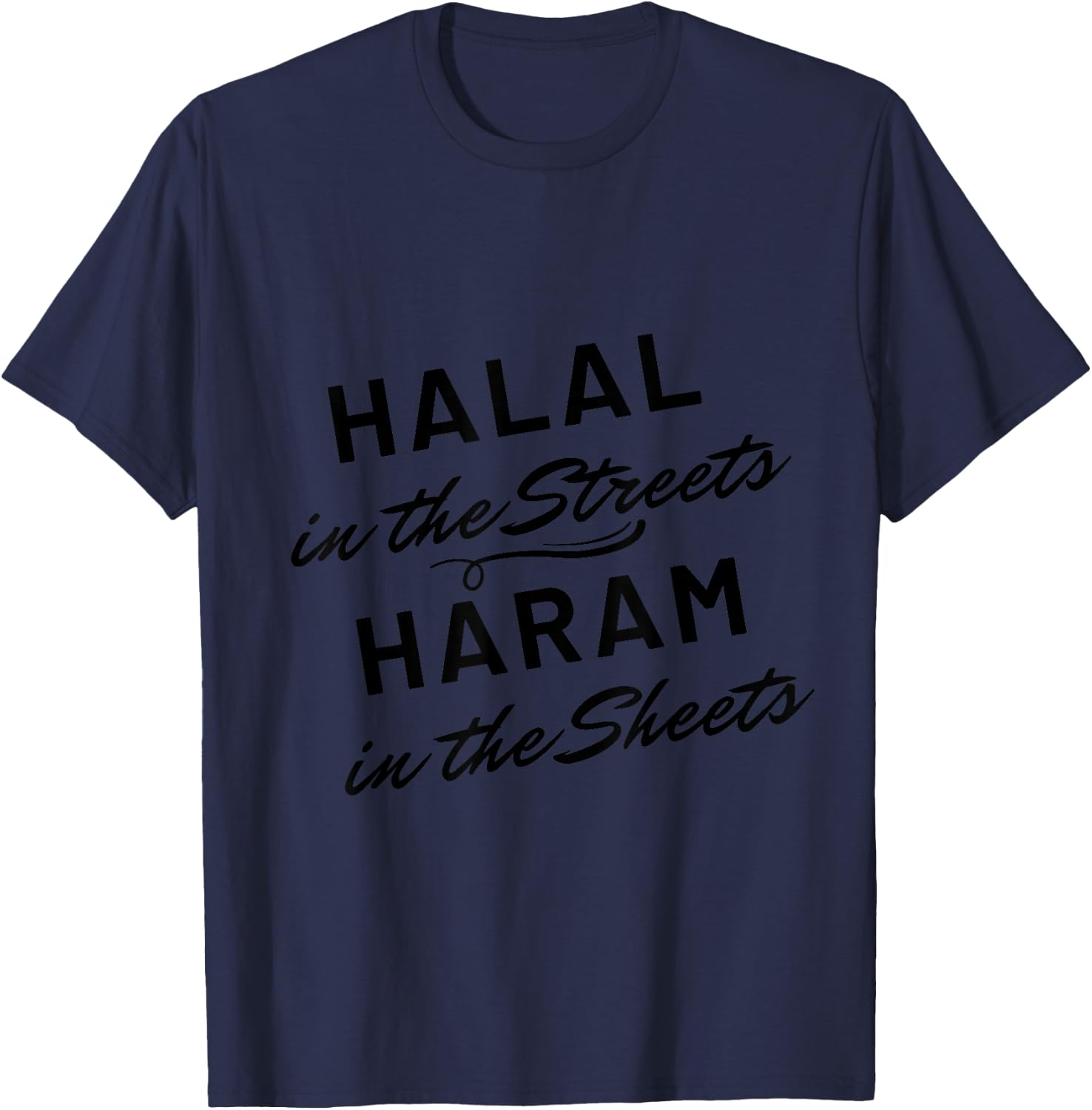Funny Muslim Halal in the Streets Haram in the Sheets T-Shirt - T-Shirt | Navy