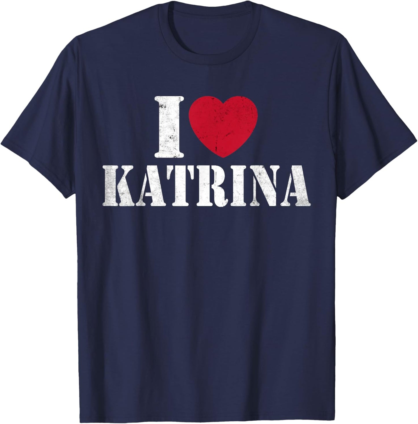 I Love Katrina Funny Vintage I Heart Love Katrina Women Men T-Shirt - T-Shirt | Navy