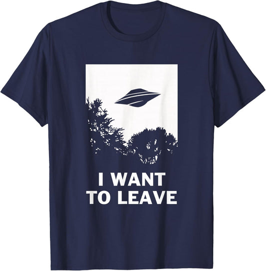 I Want To Leave - Funny UFO Alien Believers T-Shirt - T-Shirt | Navy