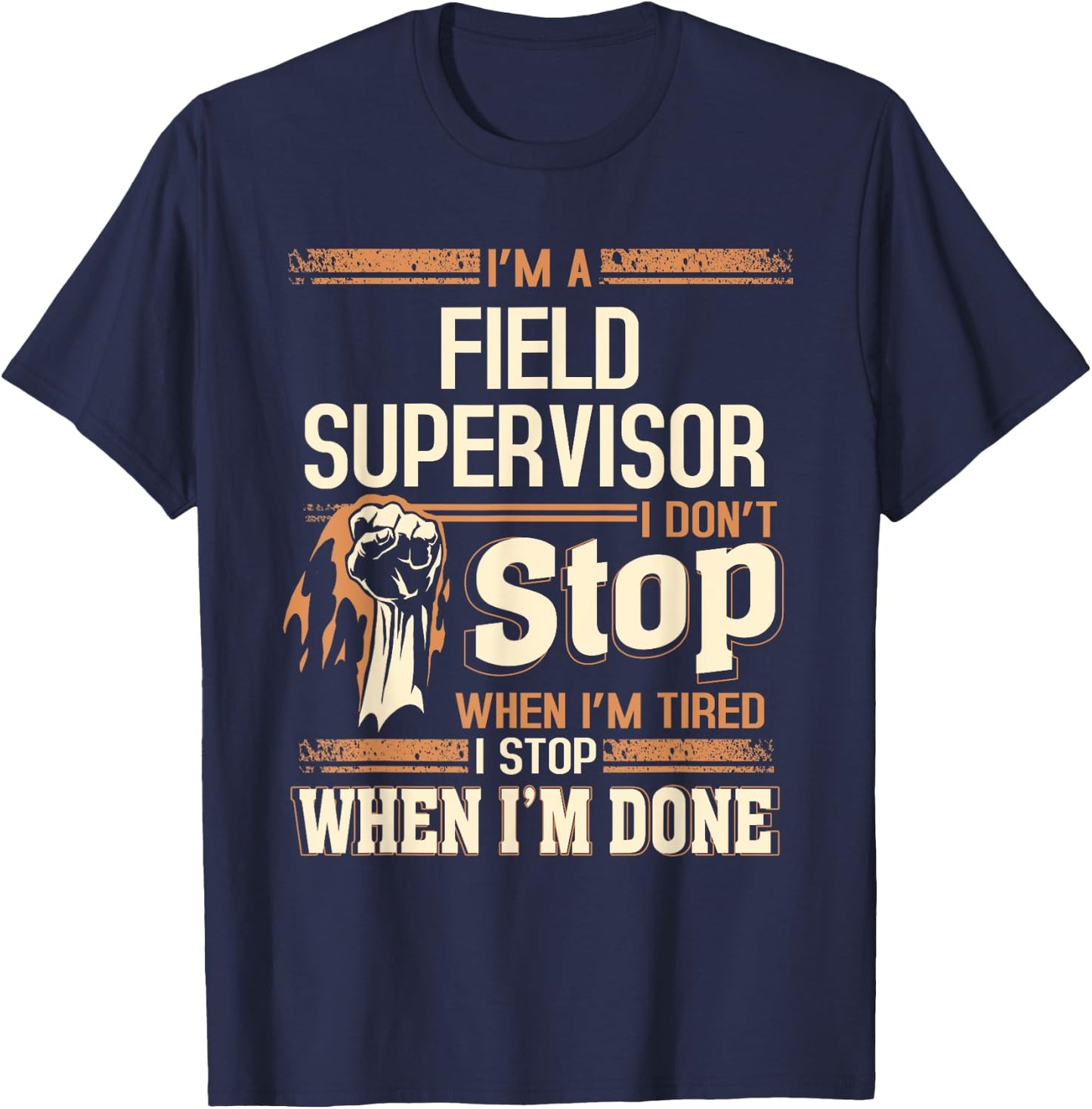 I'm A Field Supervisor I Don't Stop T-Shirt - T-Shirt | Navy