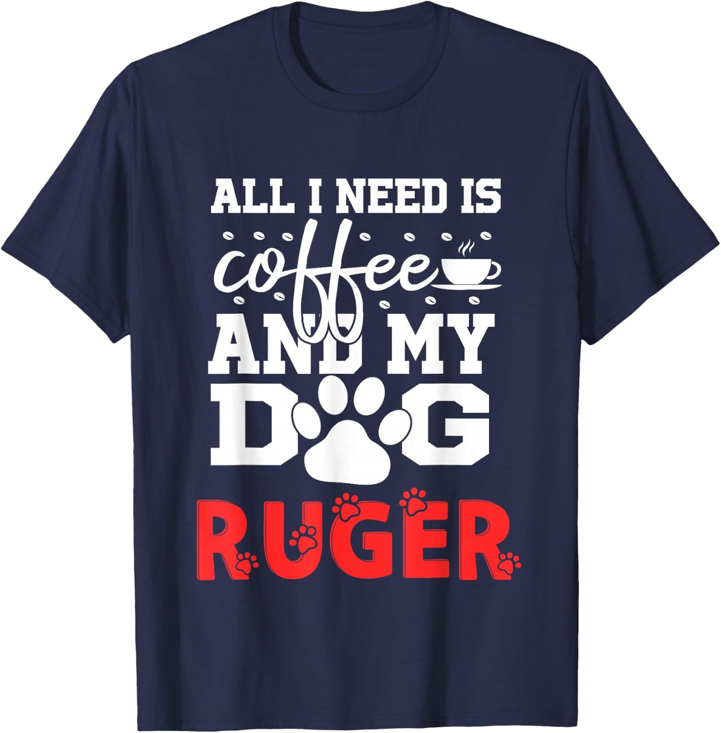 Dog Name Ruger All In Need Is Coffee My Dog Named Ruger T-Shirt - T-Shirt | Navy