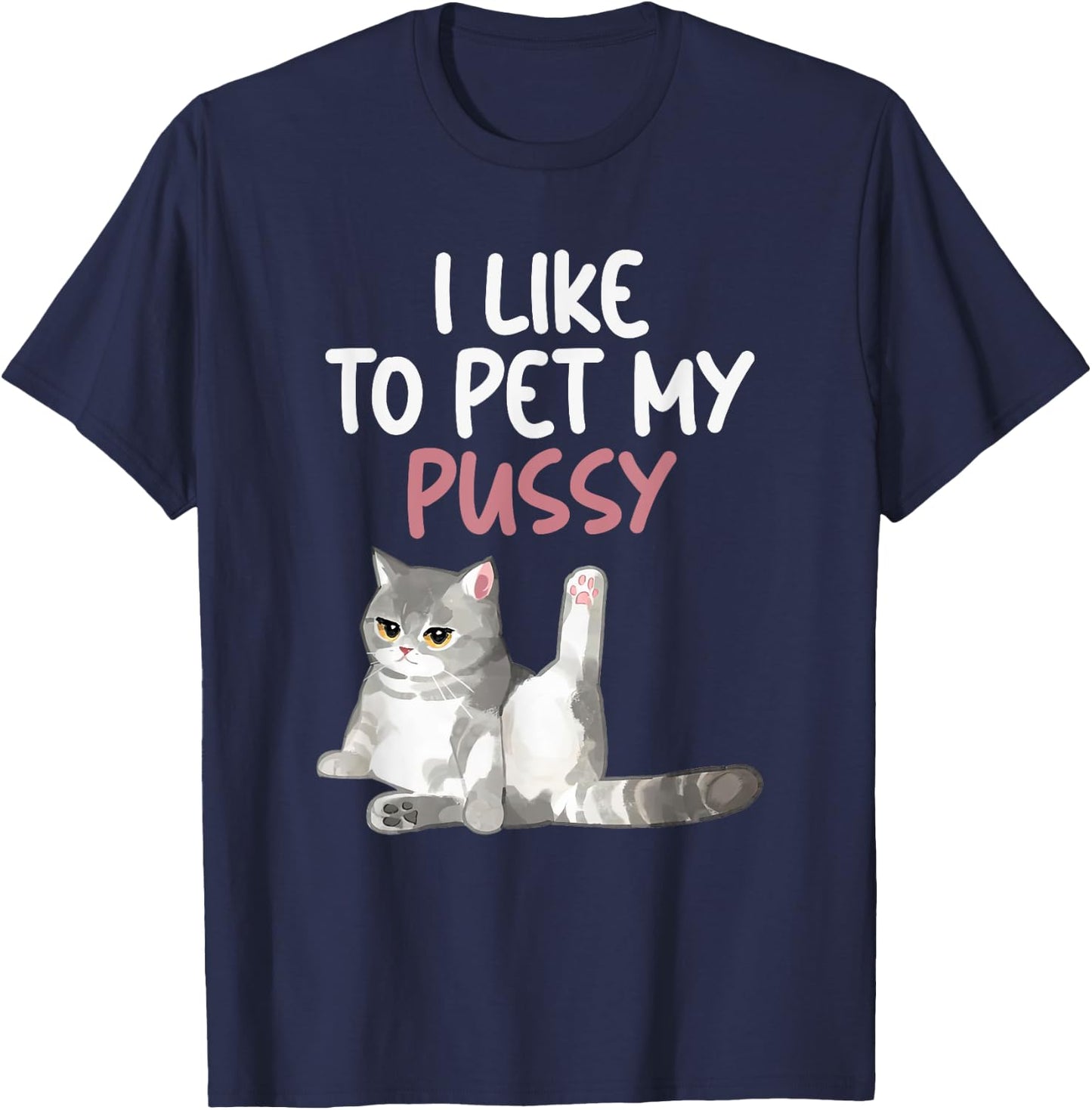 Funny Cat Like To Pet My Pussy Apparel Naughty Kinky Innuendo Meme T-Shirt - T-Shirt | Navy
