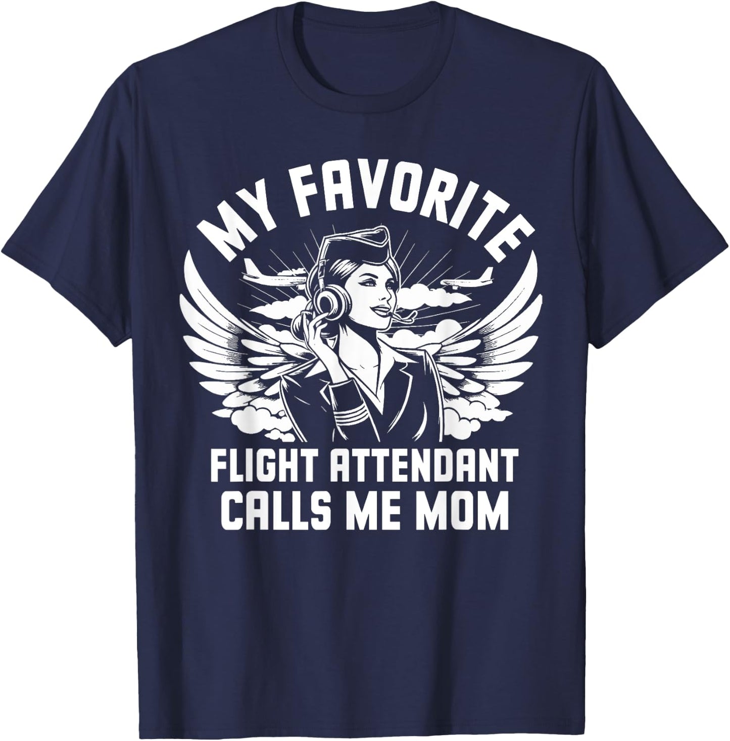 My favorite Flight Attendant calls me Mom T-Shirt - T-Shirt | Navy