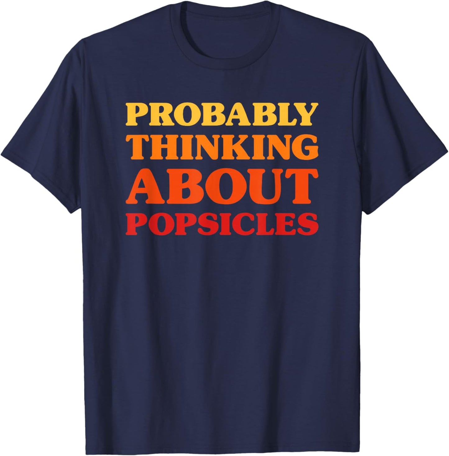 Popsicles I Love Popsicles Funny Food T-Shirt - T-Shirt | Navy