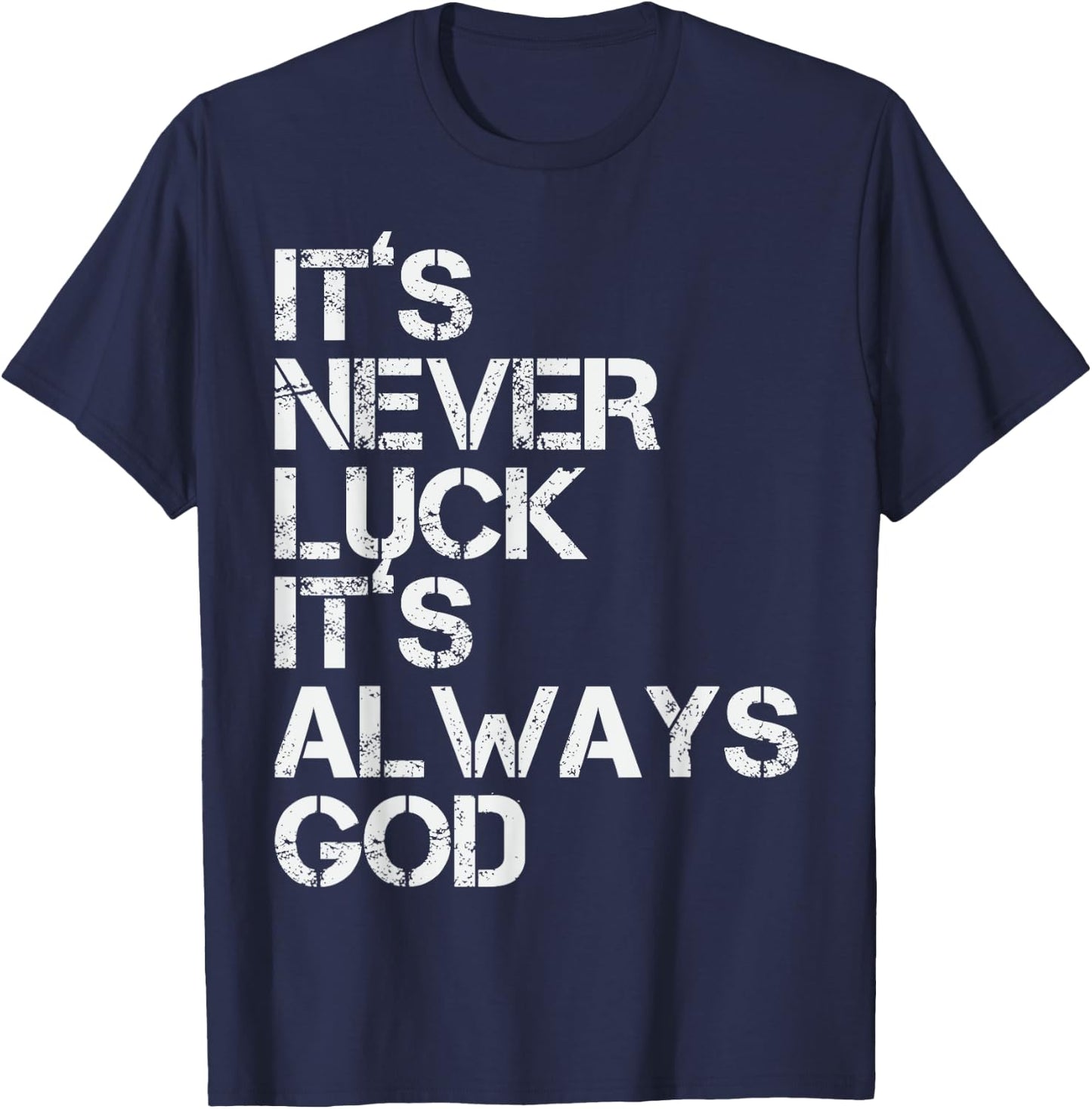 Positive Motivational Religion Love Saying Designs It's Never Luck It's Always God Inspirational & Religious Quote - -Adults, Small, Black, Short Sleeve T-Shirt - T-Shirt | Navy