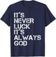 Positive Motivational Religion Love Saying Designs It's Never Luck It's Always God Inspirational & Religious Quote - -Adults, Small, Black, Short Sleeve T-Shirt - T-Shirt | Navy