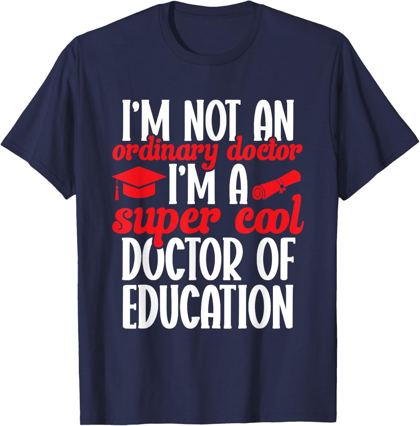Ed.D. Doctorate Graduation Doctor of Education T-Shirt - T-Shirt | Navy