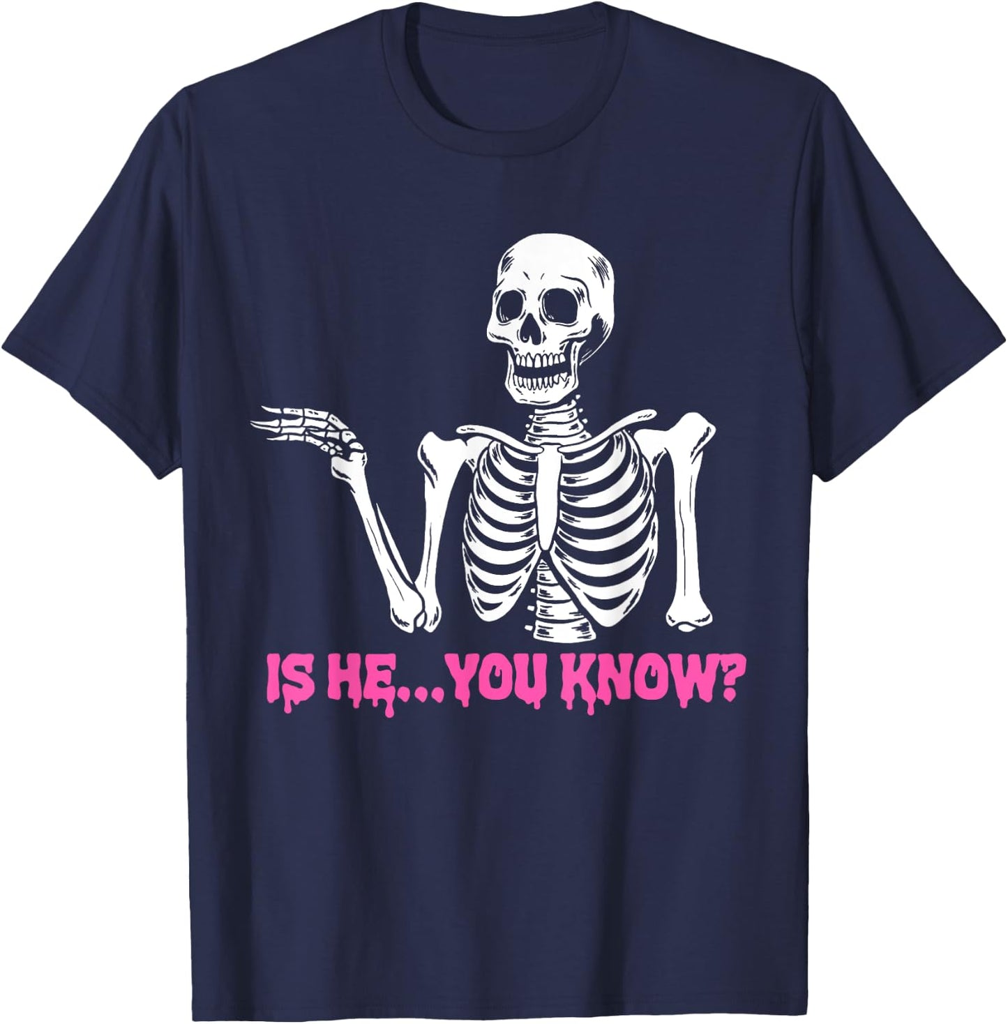 Is He You Know Skeleton Funny T-Shirt - T-Shirt | Navy