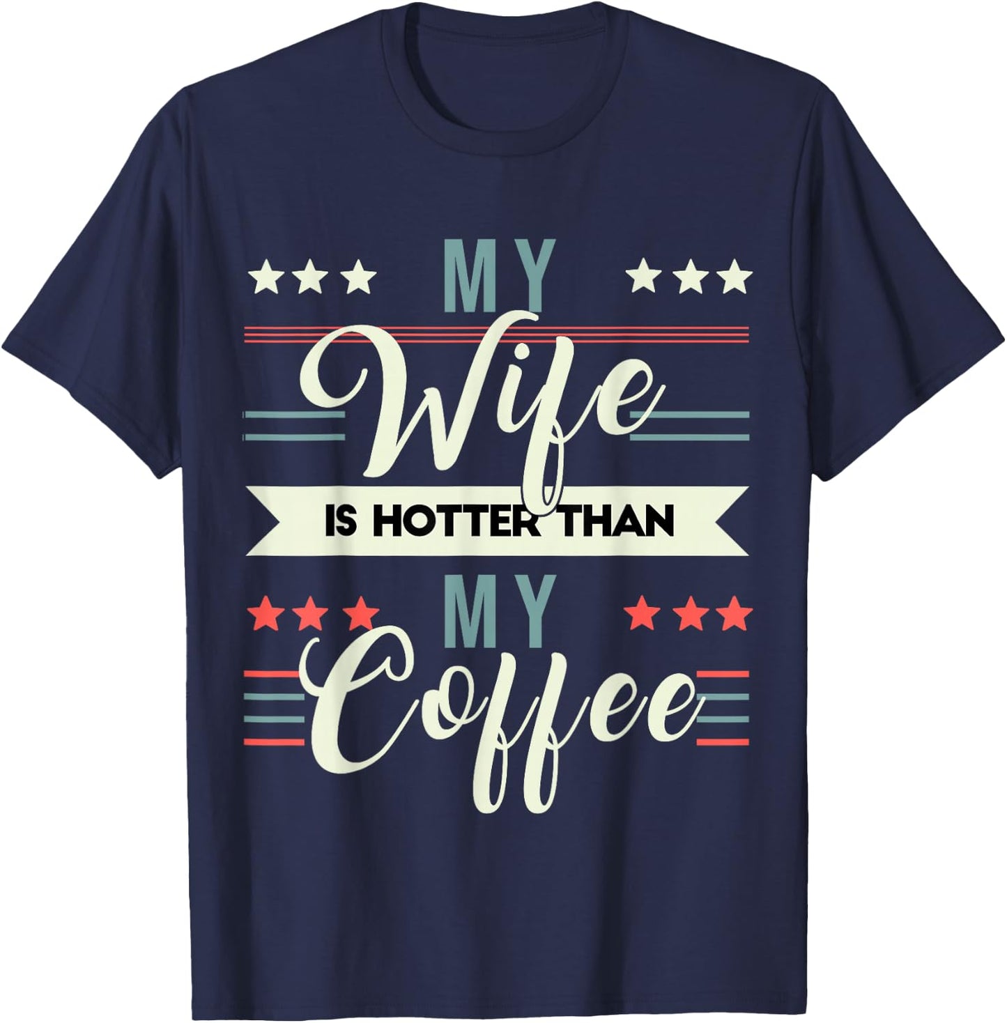 Sarcastic Quote My Wife Is Hotter Than My Coffee T-Shirt - T-Shirt | Navy
