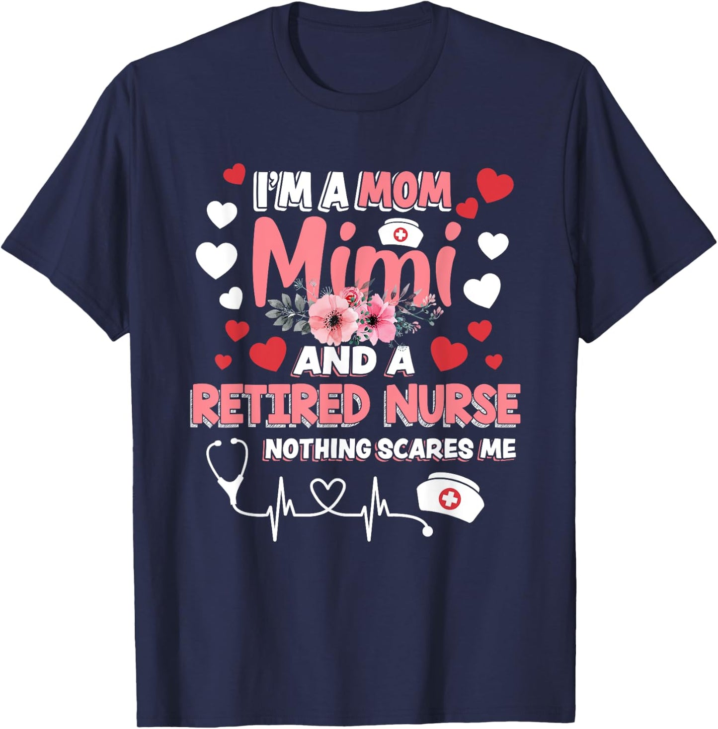 Cute I’m A Mom Mimi & A Retired Nurse Floral Mothers Day T-Shirt - T-Shirt | Navy