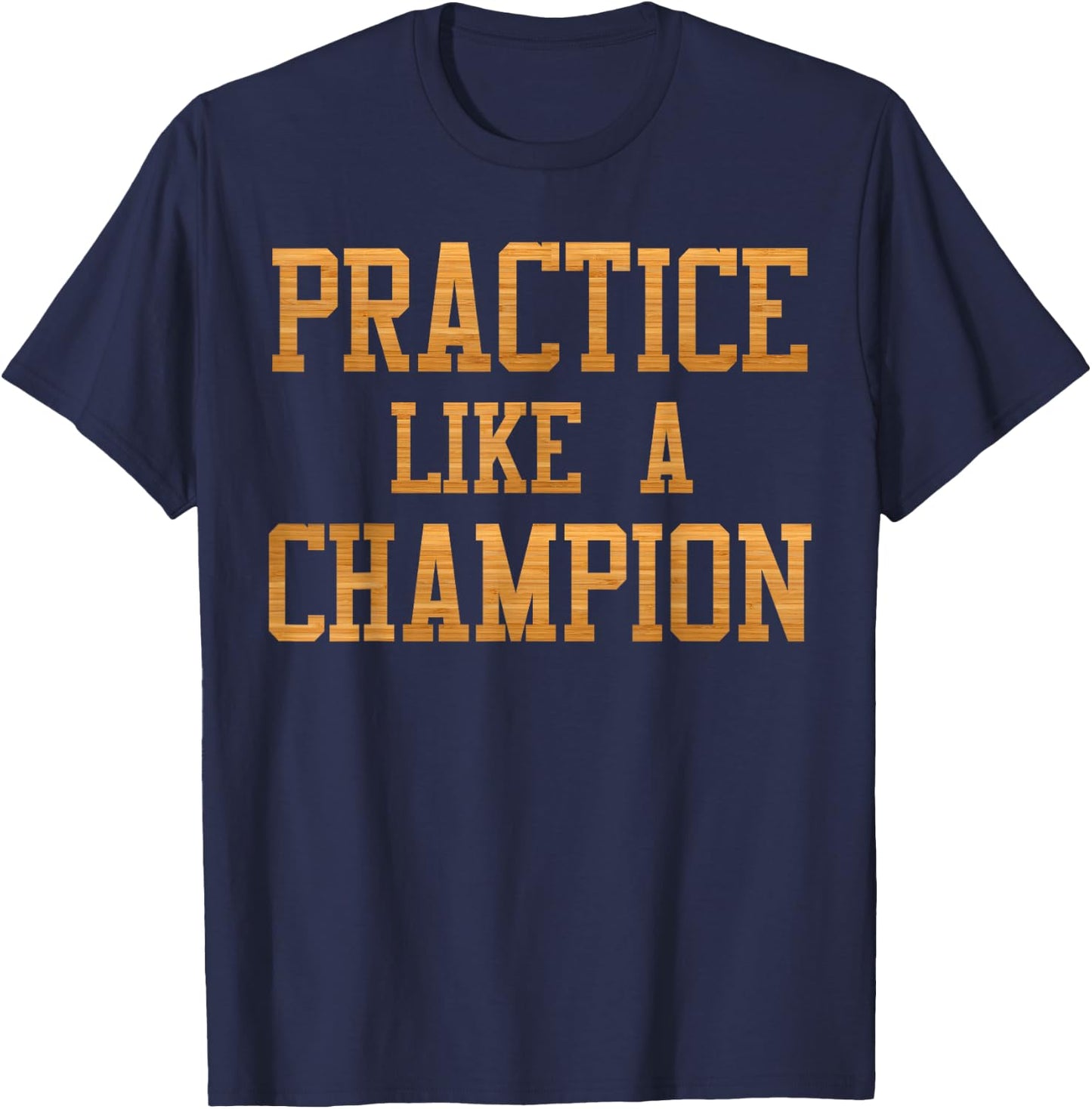 Basketball Court Practice Like A Champion Sports Motivation T-Shirt - T-Shirt | Navy