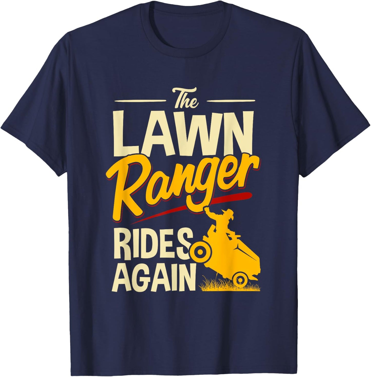The Lawn Ranger Rides Again - Lawn Tractor Mowing T-Shirt - T-Shirt | Navy