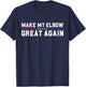 Make My Elbow Great Again Funny Elbow Pain Surgery Recovery T-Shirt - T-Shirt | Navy