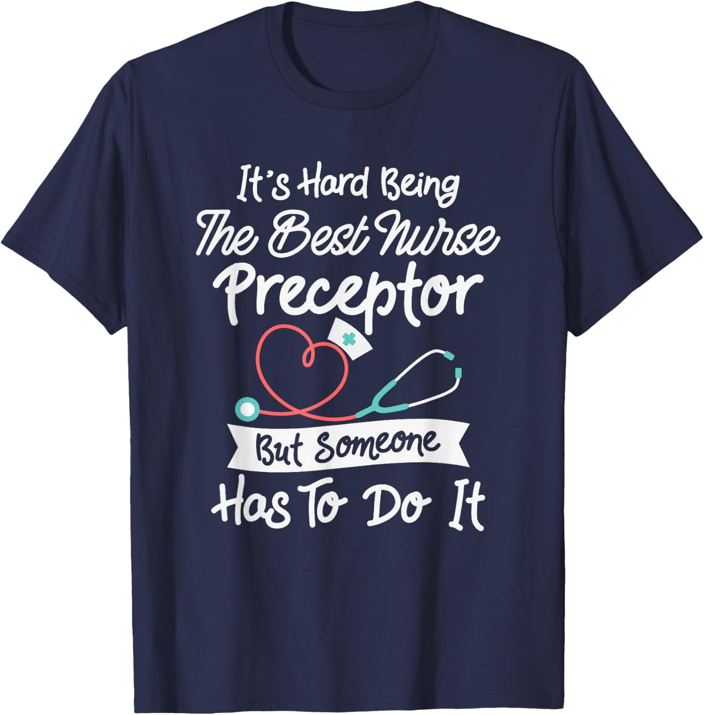 Hard Being The Best Nurse Preceptor T-Shirt - T-Shirt | Navy