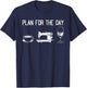 Plan for the day - Funny Sewing Ideas Sewing Day Plan T-Shirt - T-Shirt | Navy