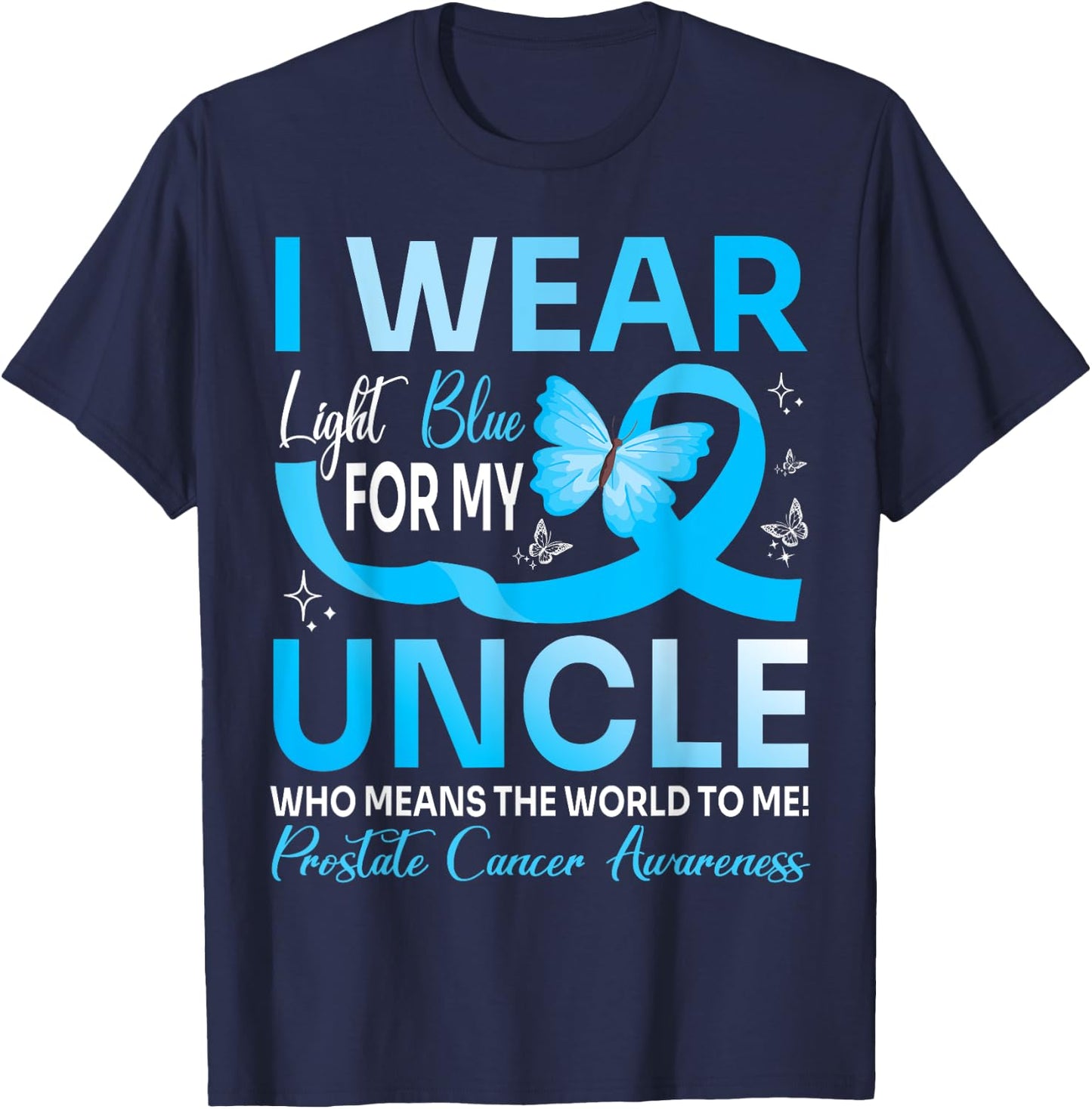 I Wear Light Blue For My Uncle World To Me Prostate Cancer T-Shirt - T-Shirt | Navy