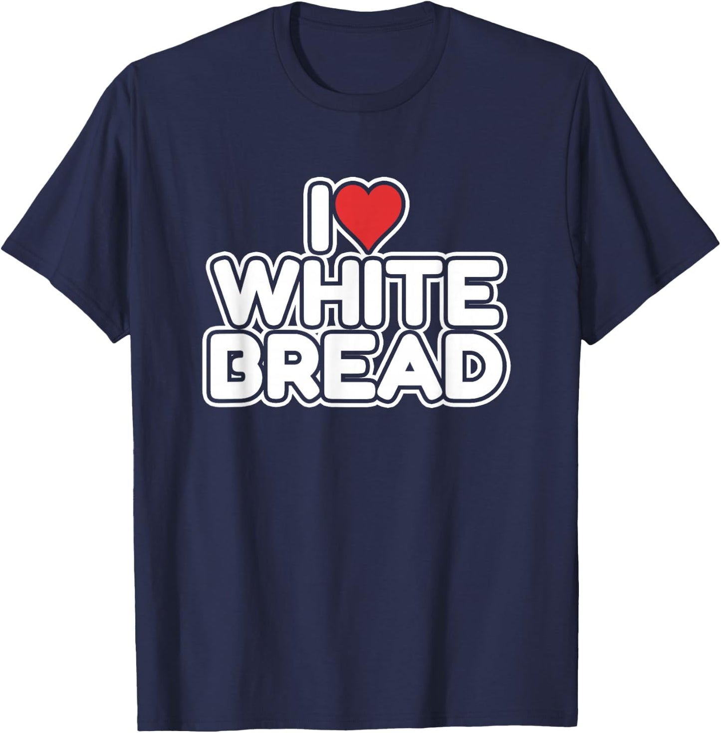 I Love White Bread T-Shirt - T-Shirt | Navy