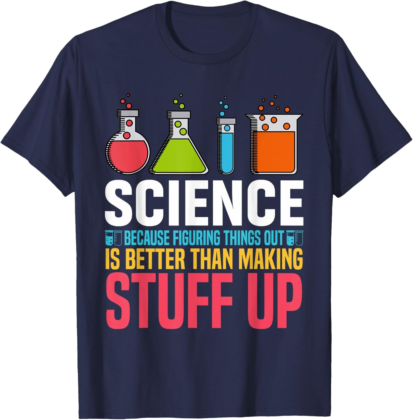 Science Because Figuring Things Out Is Better Science Lover T-Shirt - T-Shirt | Navy