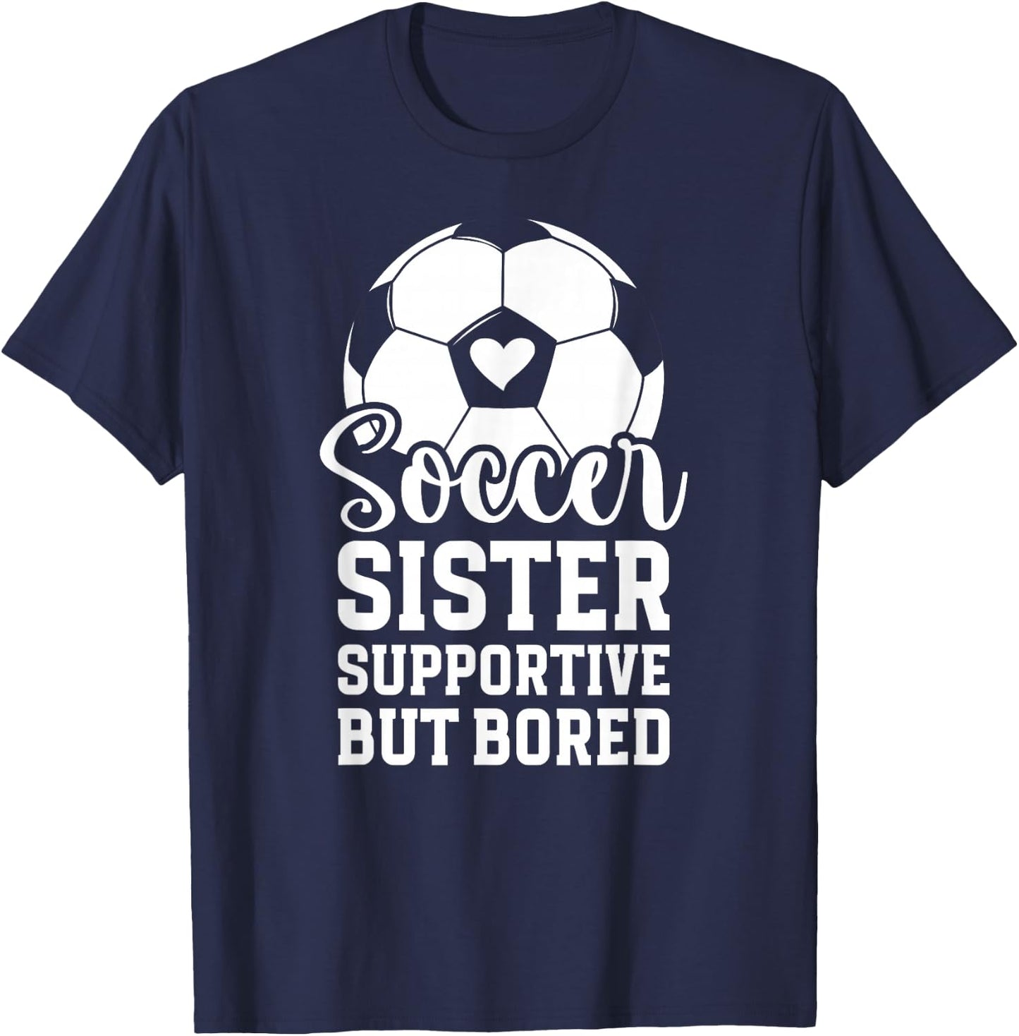 Soccer Sister Supportive But Bored Soccer Player's Sister T-Shirt - T-Shirt | Navy