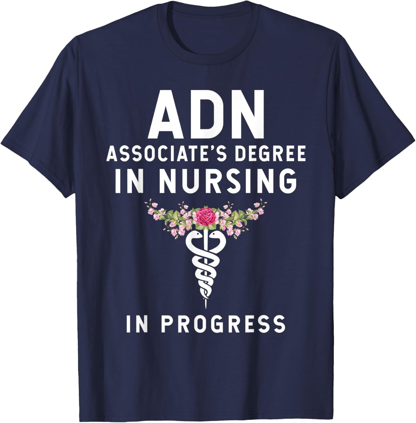 ADN Associate's Degree in Nursing Student - In Progress T-Shirt - T-Shirt | Navy