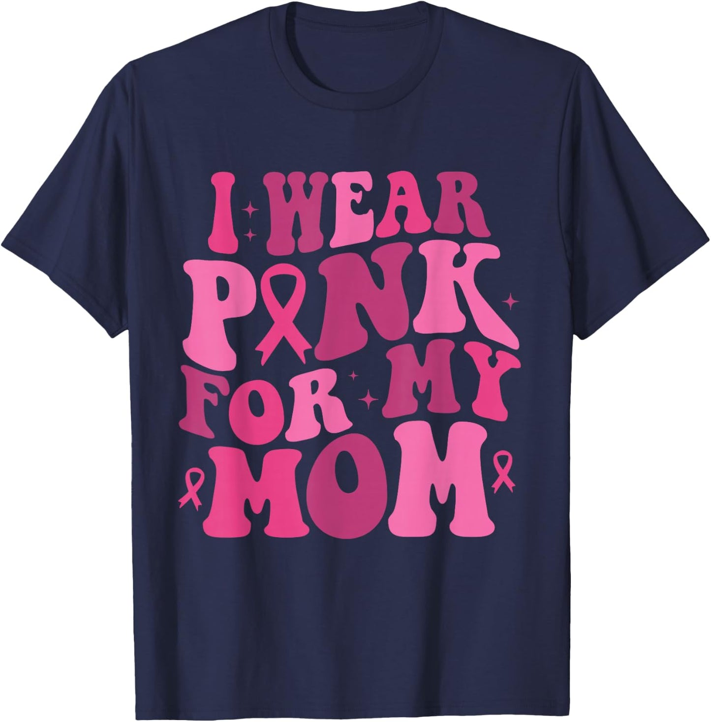 I Wear Pink for My Mom Breast Cancer Awareness Support T-Shirt - T-Shirt | Navy
