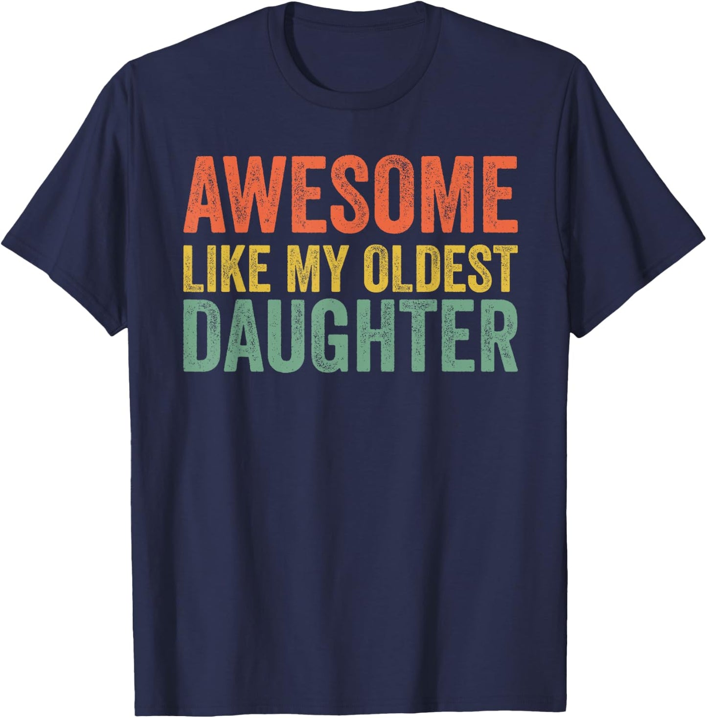 Awesome Like My Oldest Daughter Funny Dad Day Vintage Father T-Shirt - T-Shirt | Navy