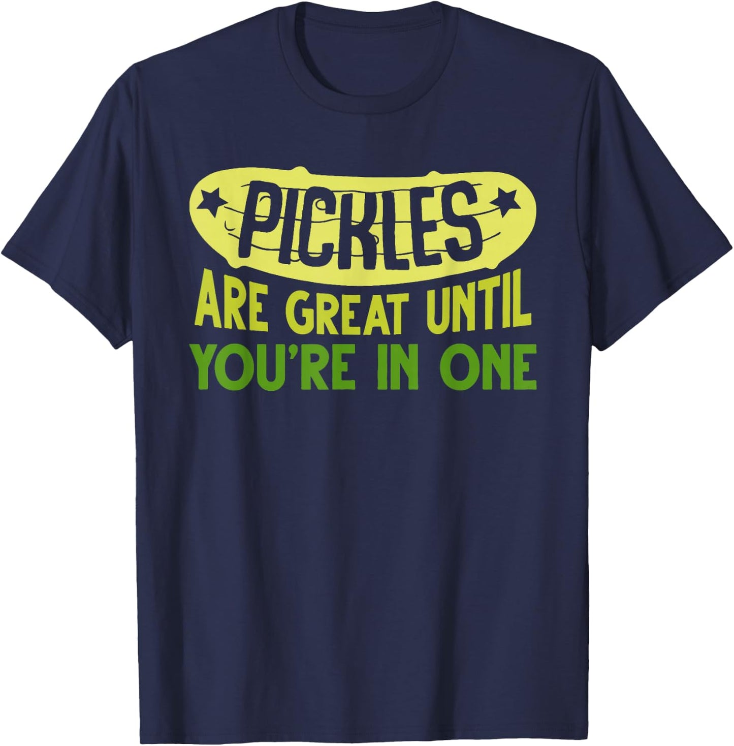 Pickles Are Great Until You're In One Apparel T-Shirt - T-Shirt | Navy