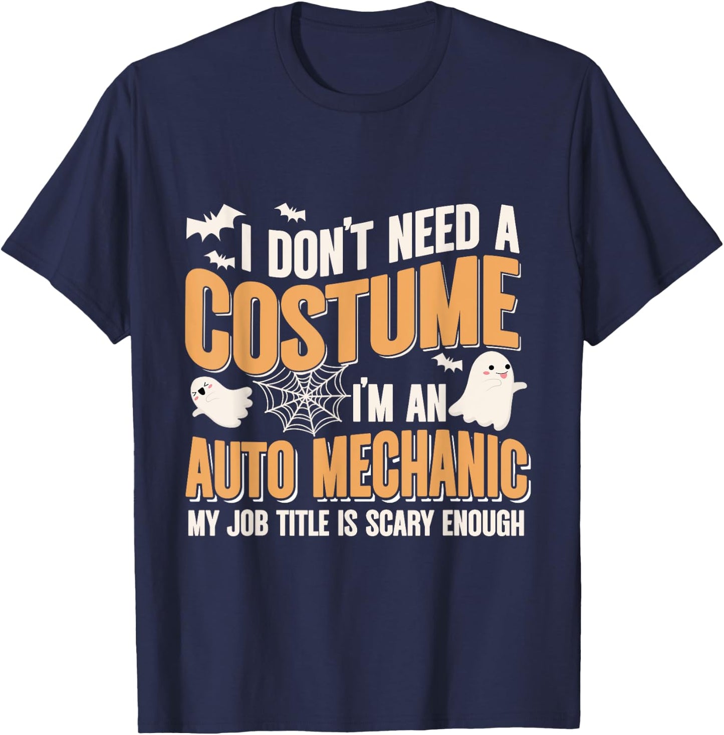 I Don't Need A Costume I'm an Auto Mechanic Funny Halloween T-Shirt - T-Shirt | Navy