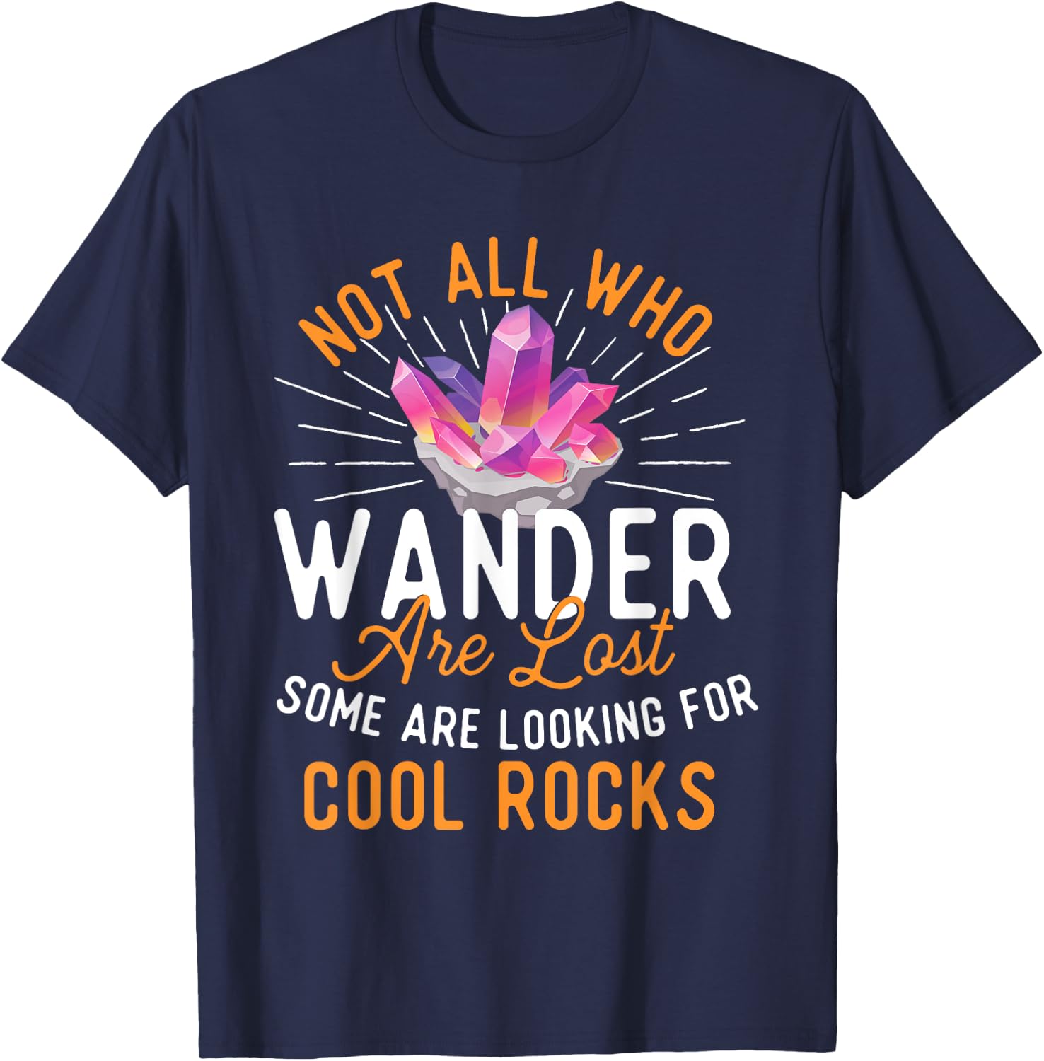 Some Are Looking for Cool Rocks - Rock Collector T-Shirt - T-Shirt | Navy