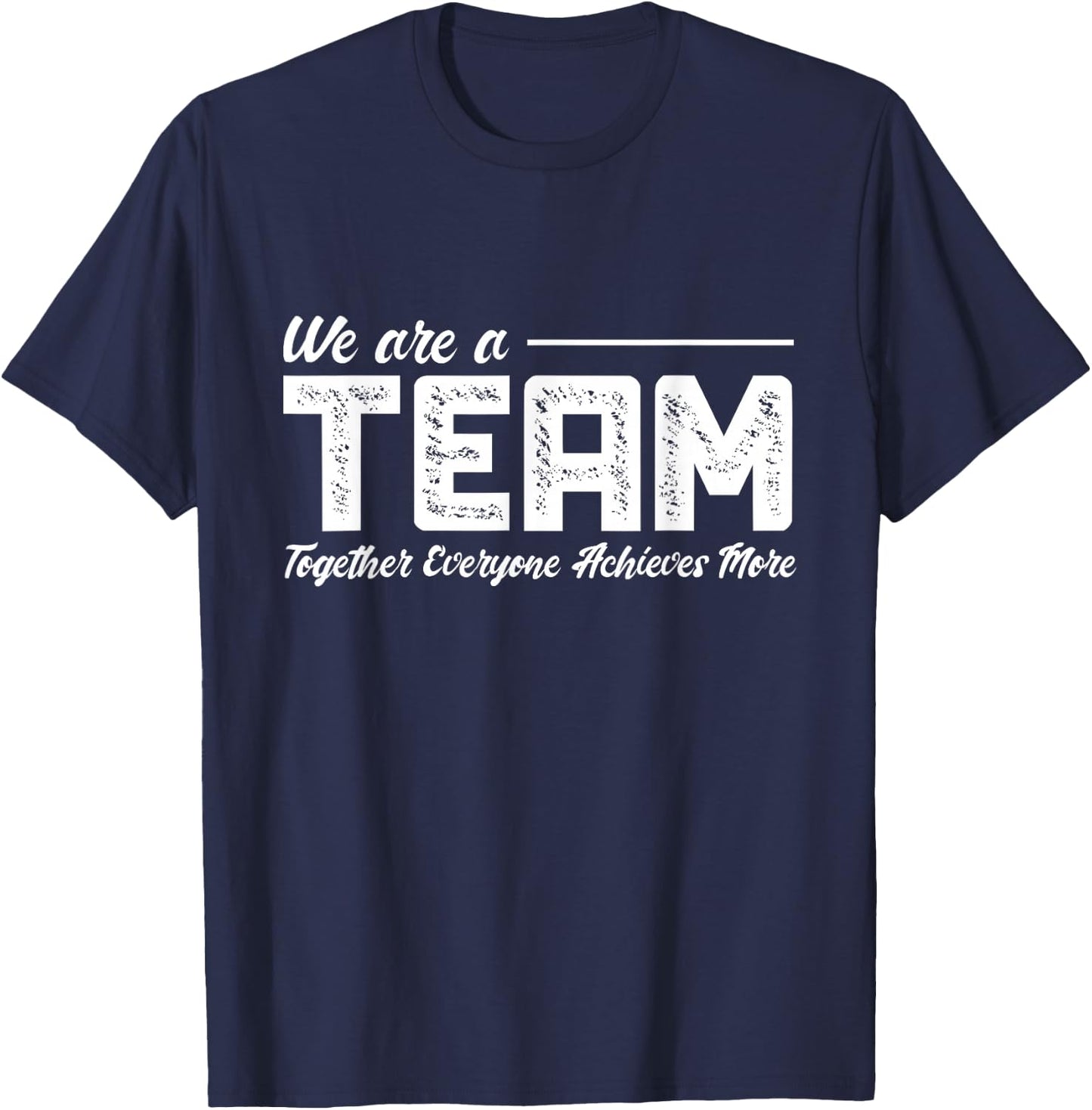 Teamwork We Are A Team Together Everyone Achieves More T-Shirt - T-Shirt | Navy
