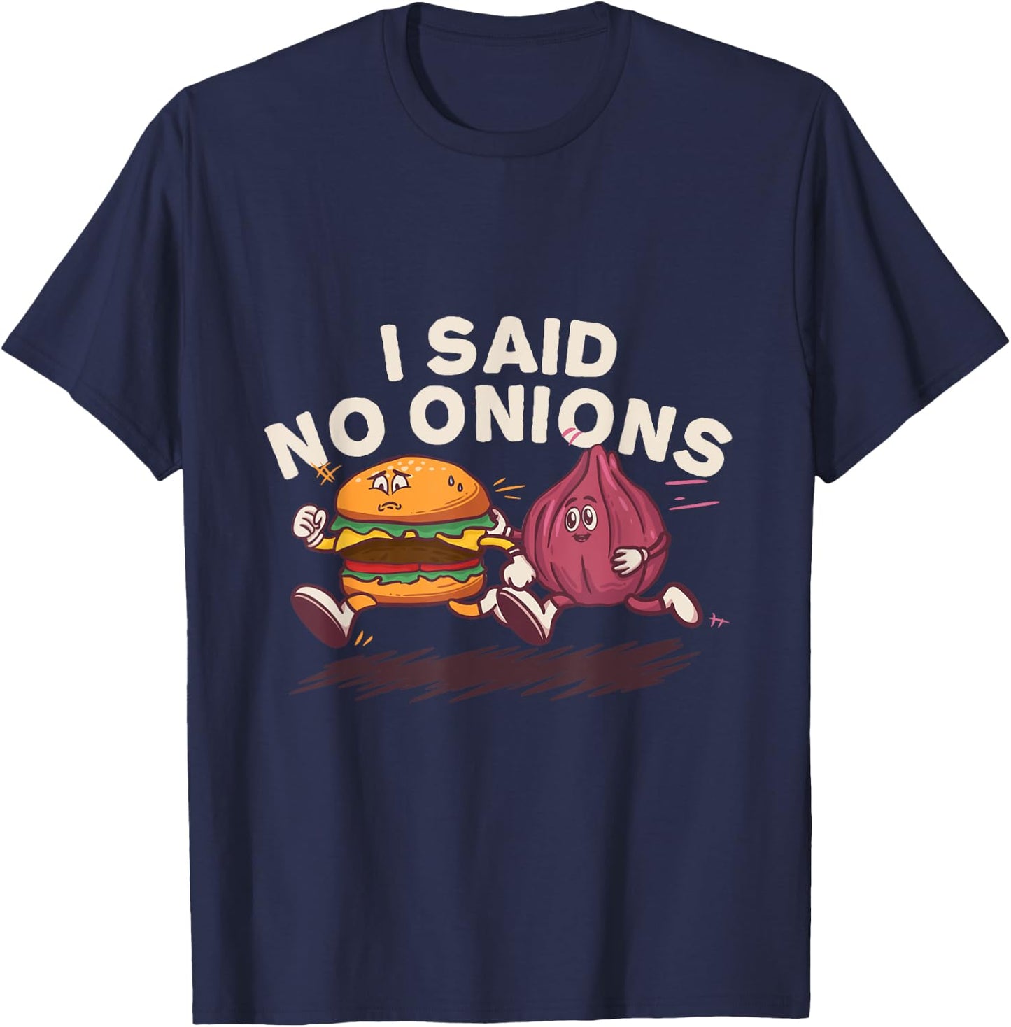 I Said No Onions Funny Sarcastic Bacon Burger Cheeseburger T-Shirt - T-Shirt | Navy